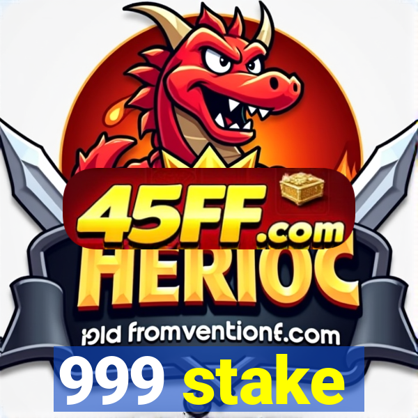 999 stake